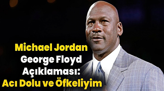 NBA'in en büyük isimlerinden Michael Jordan'da George Floyd öldürülmesine tepkisini gösterdi!