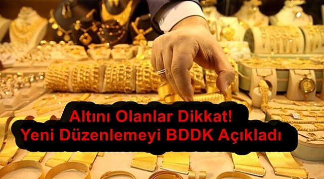 Altını Olanlar Dikkat! Yeni Düzenlemeyi BDDK Açıkladı 